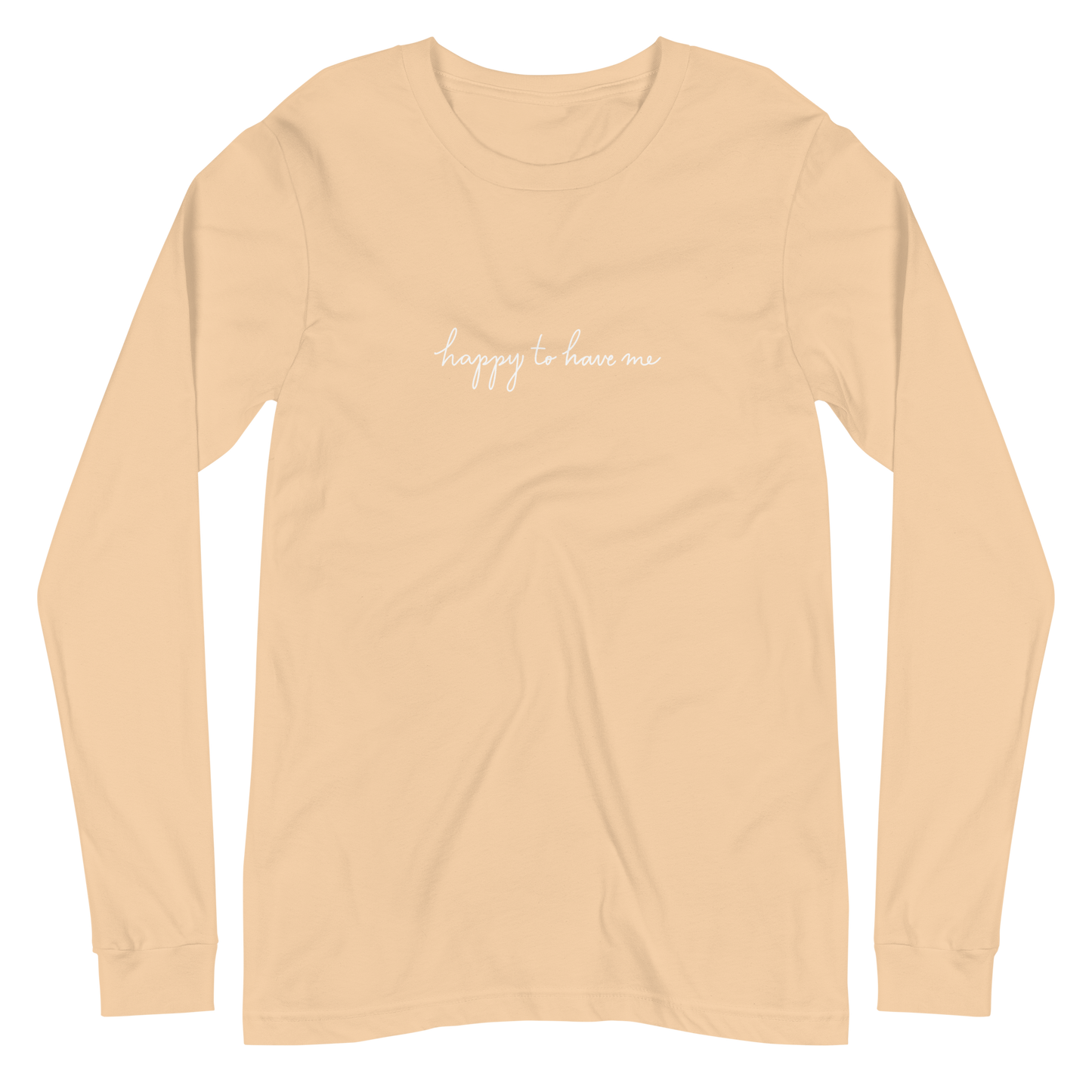 Happy To Have Me Unisex Long Sleeve Tee